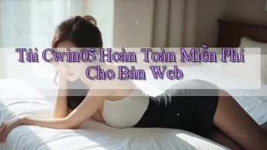 tải cwin05 hoàn toàn miễn phí cho bản web