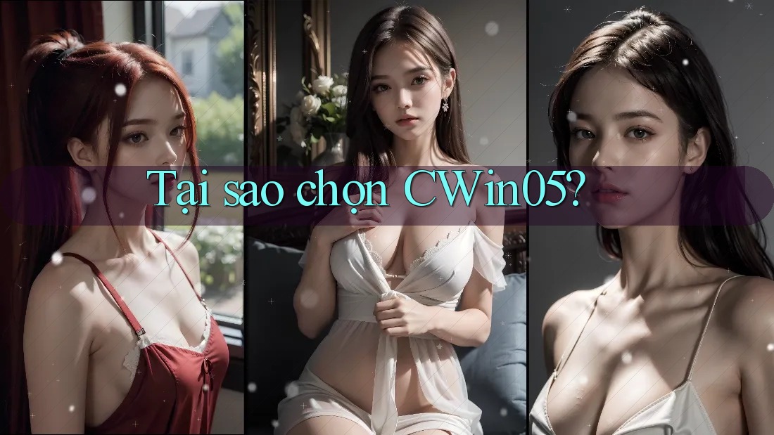 Tại sao chọn CWin05? Tại sao chọn CWin05?