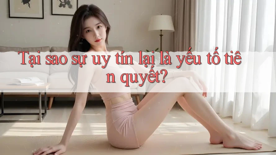 Tại sao sự uy tín lại là yếu tố tiên quyết?