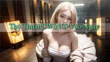 thủ thuật cwin05 vào ngay
