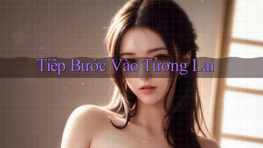Tiếp Bước Vào Tương Lai Tiếp Bước Vào Tương Lai