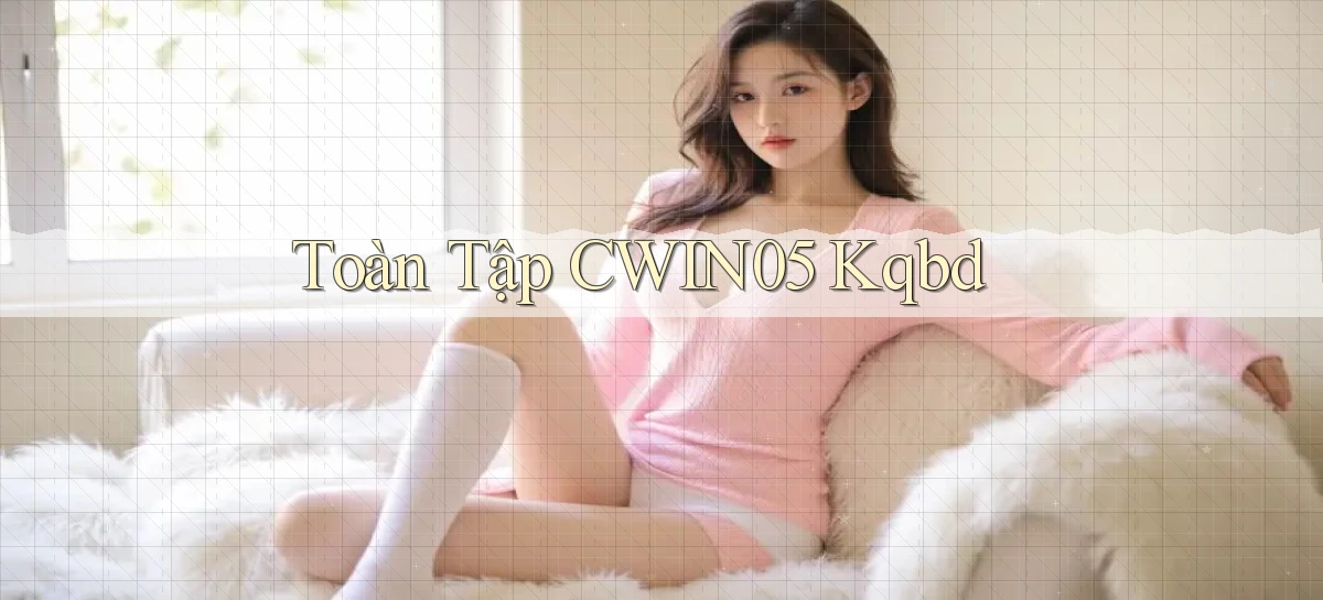 toàn tập cwin05 kqbd