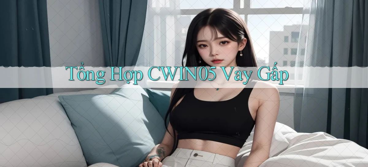tổng hợp cwin05 vay gấp