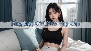 tổng hợp cwin05 vay gấp