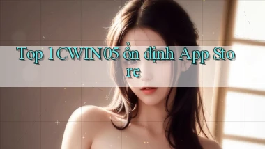 top 1 cwin05 ổn định app store