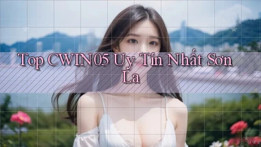 top cwin05 uy tín nhất Sơn La
