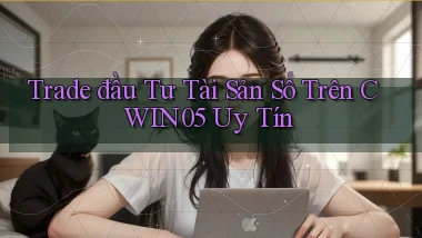 trade đầu tư tài sản số trên cwin05 uy tín
