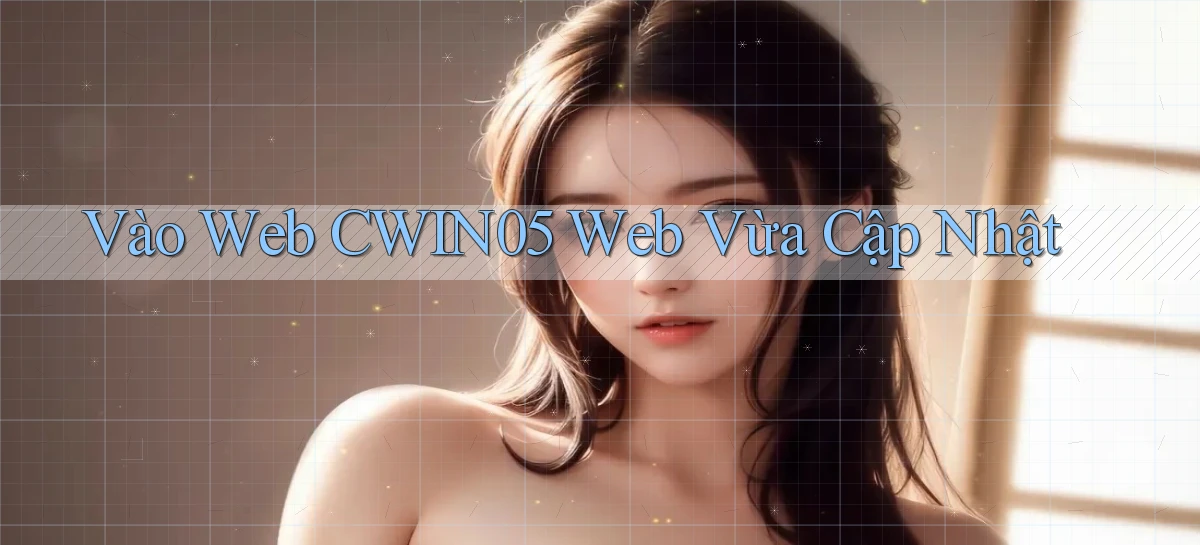 vào web cwin05 web vừa cập nhật