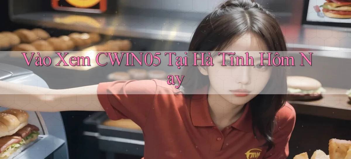 vào xem cwin05 tại Hà Tĩnh hôm nay