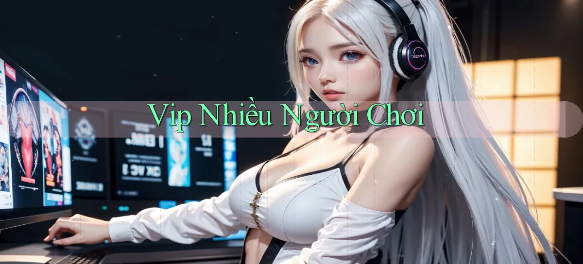 vip Nhiều người chơi